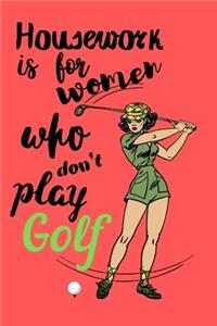 Housework is for Women Who Don't Play Golf