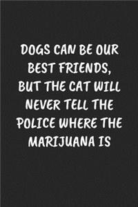 Dogs Can Be Our Best Friends, But The Cat Will Never Tell The Police Where The Marijuana Is