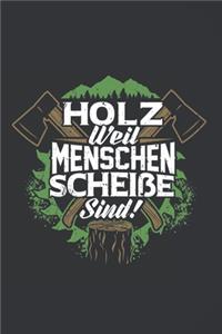 Holz Weil Menschen Scheiße Sind!