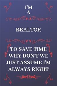 I'm A Realtor To Save Time Why Don't We Just Assume I'm Always Right