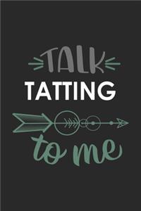 Talk TATTING To Me Cute TATTING Lovers TATTING OBSESSION Notebook A beautiful