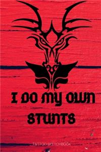 I DO MY OWN STUNTS tattoo sketchbook