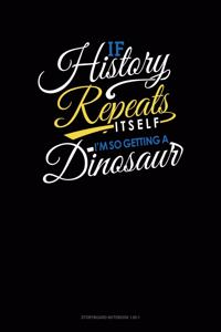 If History Repeats Itself, I Am So Getting A Dinosaur