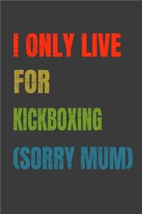 I Only Live For Kickboxing (Sorry Mum)