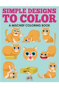 Simple Designs to Color, a Mischief Coloring Book