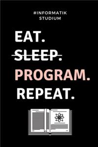 #informatik Studium Eat. Sleep. Program. Repeat.: A5 Geschenkbuch TAGEBUCH für Informatik Studenten - Programmierer - Geschenkidee Abitur Schulabschluss - Vorlesungsbeginn - Studium - Erstis