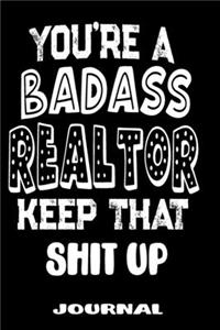 You're A Badass Realtor Keep That Shit Up