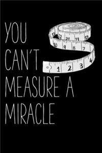 You Can't Measure A Miracle