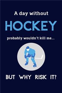 A Day Without Hockey Probably Wouldn't Kill Me ... But Why Risk It?
