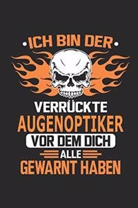 Ich bin der verrückte Augenoptiker vor dem dich alle gewarnt haben