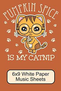 Pumpkin Spice Is My Catnip/ 6x9 White Paper Music Sheets