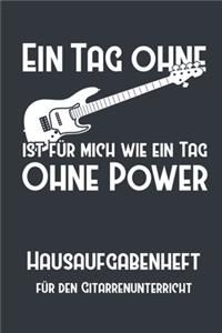 Ein Tag ohne Gitarre ist für mich wie ein Tag ohne Power I Hausaufgabenheft für den Gitarrenunterricht I Notizbuch inkl. Notenlinienteil