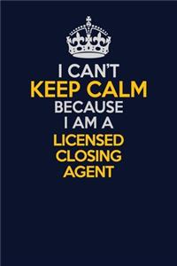 I Can't Keep Calm Because I Am A Licensed closing agent