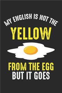 My English Is Not The Yellow From The Egg but it goes