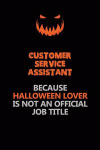 Customer Service Assistant Because Halloween Lover Is Not An Official Job Title