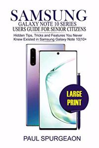 Samsung Galaxy Note 10 Series Users Guide For Senior Citizens: Hidden Tips, Tricks and Features You Never Knew Existed in Samsung Galaxy Note 10-10+