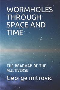 Wormholes Through Space and Time
