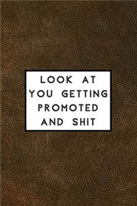 Look at You Getting Promoted and Shit