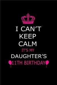 I Can't Keep Calm It's My Daughter's 11th Birthday