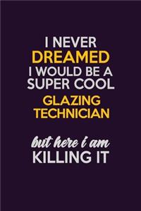 I Never Dreamed I Would Be A Super cool Glazing Technician But Here I Am Killing It