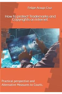 How to protect Trademarks and Copyrights on Internet.