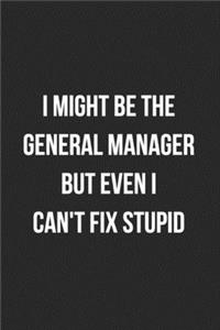 I Might Be The General Manager But Even I Can't Fix Stupid
