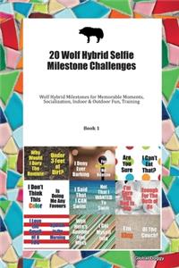 20 Wolf Hybrid Selfie Milestone Challenges: Wolf Hybrid Milestones for Memorable Moments, Socialization, Indoor & Outdoor Fun, Training Book 1