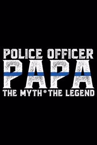 Police Officer Papa The Myth The Legend