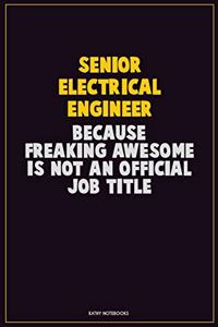 Senior Electrical Engineer, Because Freaking Awesome Is Not An Official Job Title