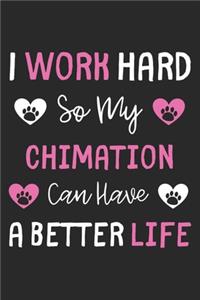 I Work Hard So My Chimation Can Have A Better Life