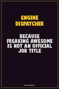 Engine Dispatcher, Because Freaking Awesome Is Not An Official Job Title