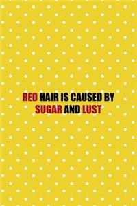 Red Hair Is Caused By Sugar And Lust
