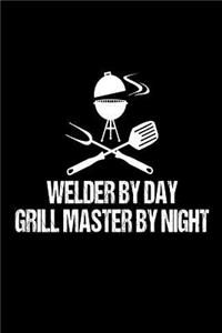 Welder By Day Grill Master By Night: Funny Best Grill Master Ever Gift Notebook For Iron Workers