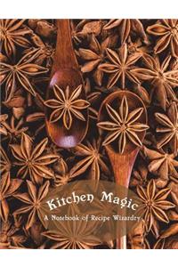 Kitchen Magic A Notebook of Recipe Wizardry