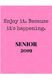 Enjoy It Because It's Happening Senior 2019