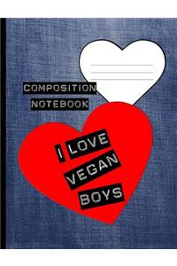 I Love Vegan Boys Composition Notebook: College Ruled Lined 200 Page Book (7.44 x 9.69)