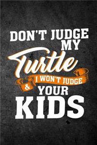 Don't Judge My Turtle & I Won't Judge Your Kids