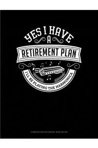 Yes I Have a Retirement Plan I'll Be Playing the Harmonica