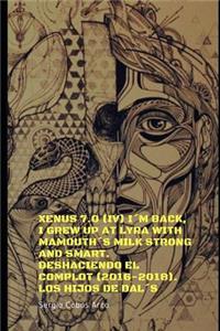 Xenus 7.0 (IV) I´m Back, I Grew Up at Lyra with mamouth´s Milk Strong and Smart, Deshaciendo el Complot (2016-2018), Los Hijos de DAL´S