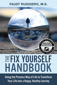 Fix Yourself Handbook: Using the Process Way of Life to Transform Your Life into a Happy, Healthy Journey