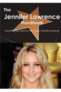 The Jennifer Lawrence Handbook - Everything You Need to Know about Jennifer Lawrence