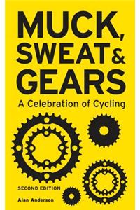 Muck, Sweat & Gears: A Celebration of Cycling