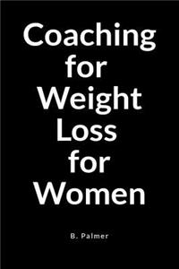 Coaching for Weight Loss for Women: A Blank Lined Writing Journal Notebook for the Coach Who Transforms Lives