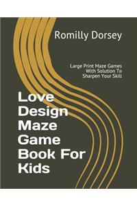 Love Design Maze Game Book for Kids