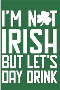 I'm Not Irish But Let's Day Drink