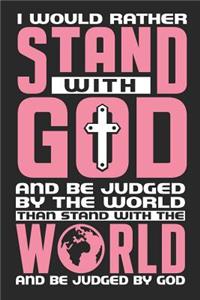 I Would Rather Stand with God and Be Judged by the World Than Stand with the World and Be Judged by God