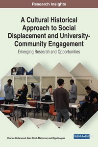 Cultural Historical Approach to Social Displacement and University-Community Engagement: Emerging Research and Opportunities