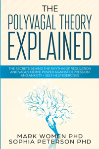 The Polyvagal Theory Explained: The Secrets Behind the Rhythm of Regulation and Vagus Nerve Power Against Depression and Anxiety + Self Help Exercises