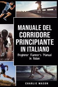 Manuale del corridore principiante In italiano/ Beginner Runner's Manual In Italian