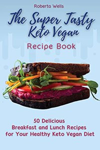 The Super Tasty Keto Vegan Recipe Book